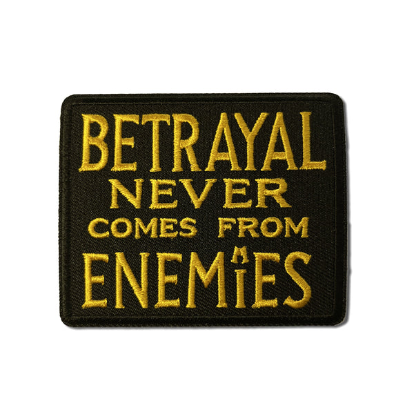Betrayal Never Comes From Enemies Patch - PATCHERS Iron on Patch