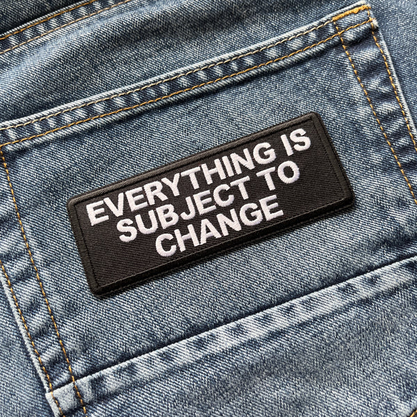 Everything is Subject to Change Patch - PATCHERS Iron on Patch