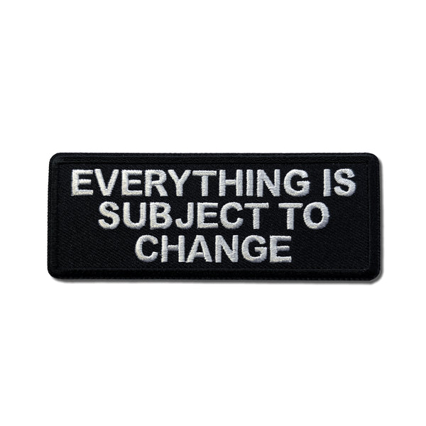 Everything is Subject to Change Patch - PATCHERS Iron on Patch