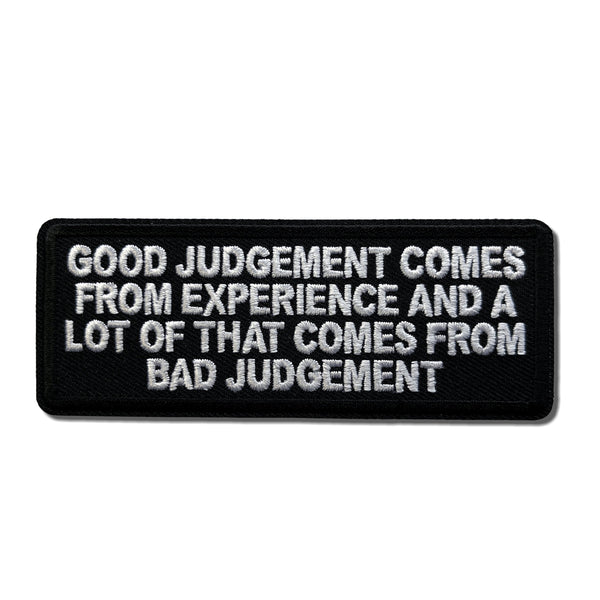 Good Judgement Comes From Experience and a Lot of That Comes From Bad Judgement Patch - PATCHERS Iron on Patch