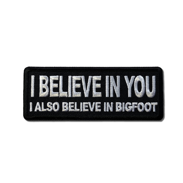 I Believe in You I Also Believe in Bigfoot Patch - PATCHERS Iron on Patch