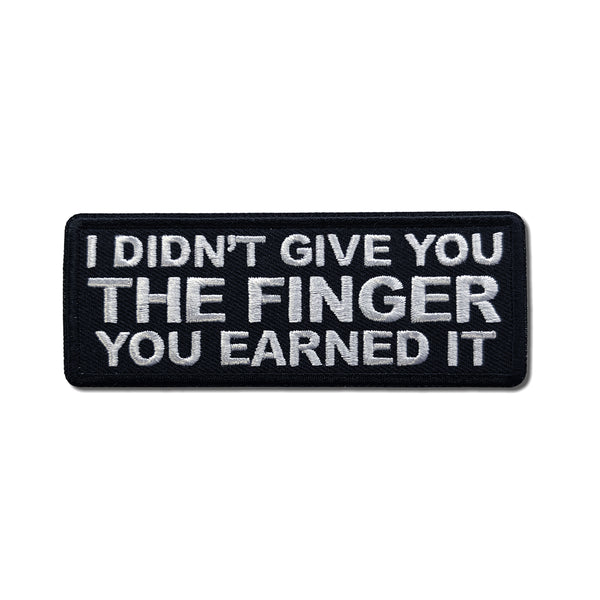 I Didn't Give You The Finger You Earned it Patch - PATCHERS Iron on Patch