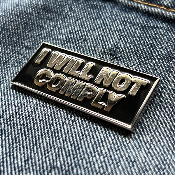 I Will Not Comply Silver Black Pin Badge - PATCHERS Pin Badge