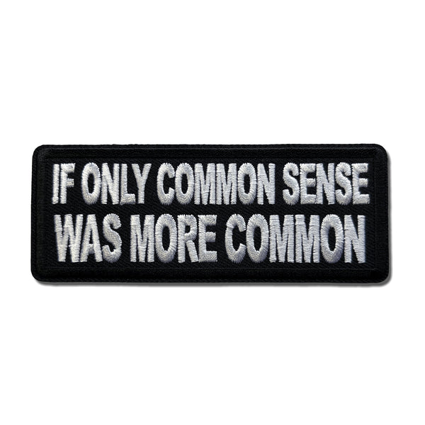 If Only Common Sense Was More Common Patch - PATCHERS Iron on Patch