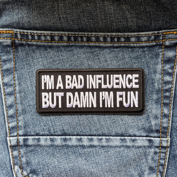 I'm a Bad Influence But Damn I'm Fun Patch - PATCHERS Iron on Patch