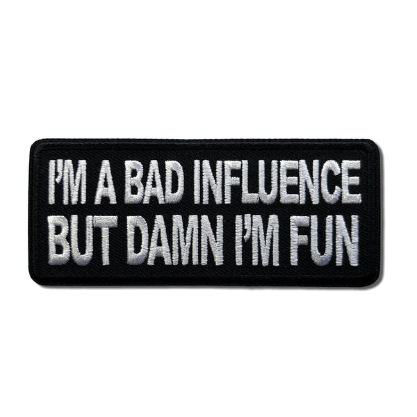 I'm a Bad Influence But Damn I'm Fun Patch - PATCHERS Iron on Patch