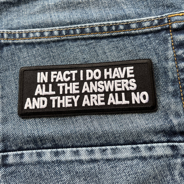 In fact I do Have all the Answers and They are all No Patch - PATCHERS Iron on Patch