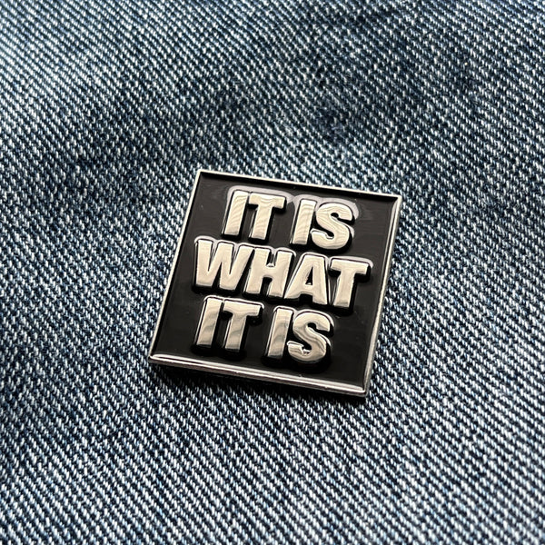 It Is What It Is Silver Black Pin Badge - PATCHERS Pin Badge