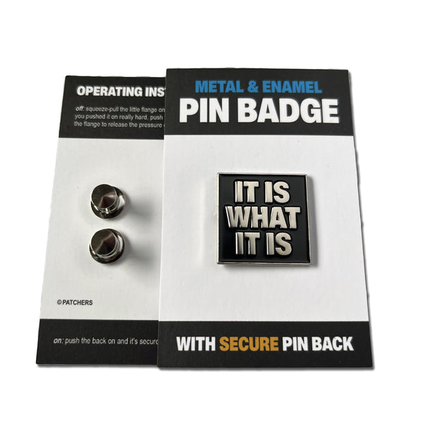 It Is What It Is Silver Black Pin Badge - PATCHERS Pin Badge