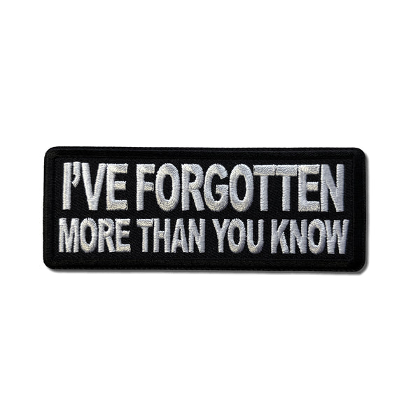 I've Forgotten More Than You Know Patch - PATCHERS Iron on Patch