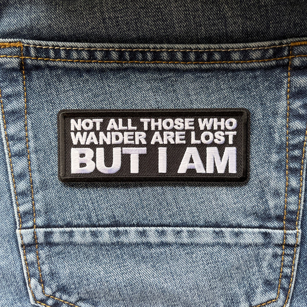 Not All those Who Wander are Lost But I Am Patch - PATCHERS Iron on Patch