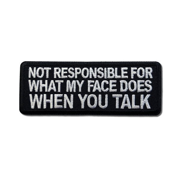 Not Responsible for What my Face Does When You Talk Patch - PATCHERS Iron on Patch