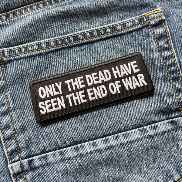 Only The Dead Have Seen The End of War Patch - PATCHERS Iron on Patch