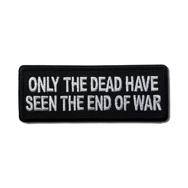 Only The Dead Have Seen The End of War Patch - PATCHERS Iron on Patch