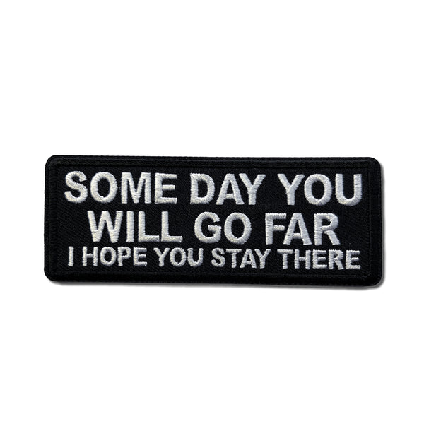 Some Day You Will Go Far, I Hope You Stay There Patch - PATCHERS Iron on Patch