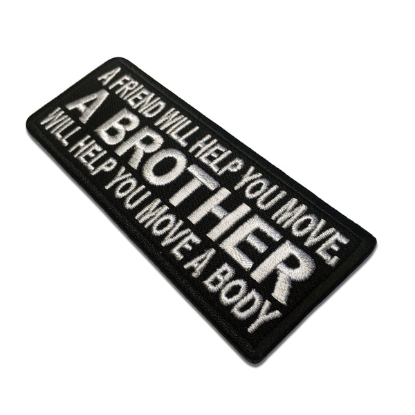 A Friend Will Help You Move A Brother Will Help You Move A Body Patch - PATCHERS Iron on Patch