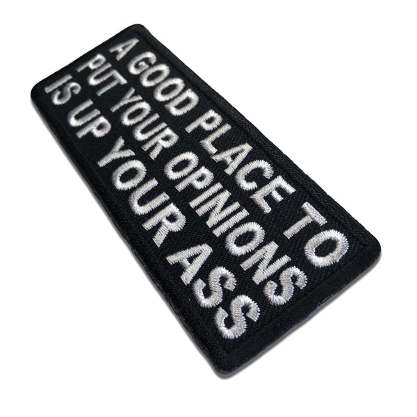 A Good Place To Put Your Opinions Is Up Your Ass Patch - PATCHERS Iron on Patch