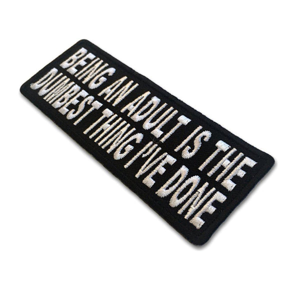 Being an Adult is the dumbest thing I've done Patch - PATCHERS Iron on Patch