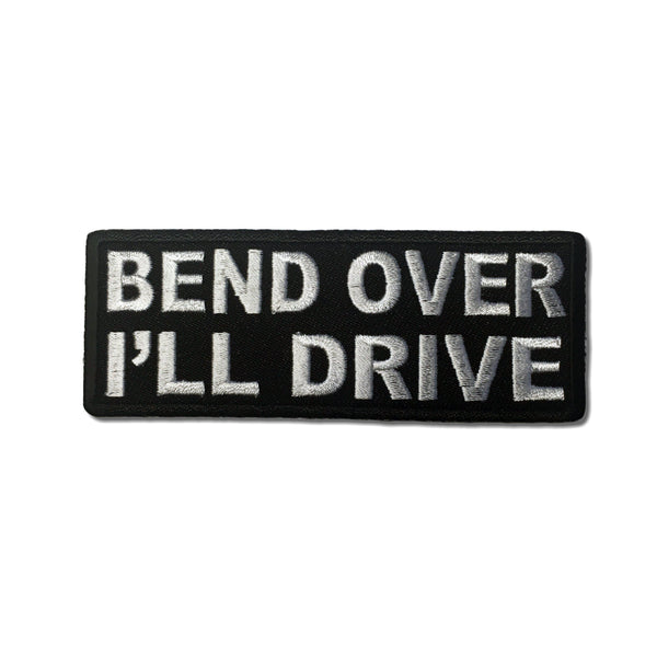 Bend Over I'll Drive Patch - PATCHERS Iron on Patch