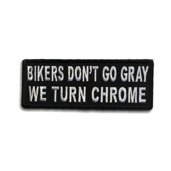Bikers Don't Go Gray We Turn Chrome Patch - PATCHERS Iron on Patch