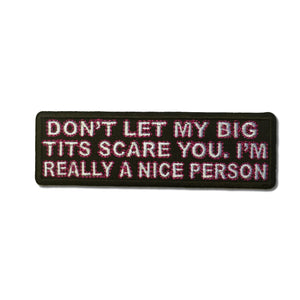 Don't Let My Big Tits Scare You I'm Really A Nice Person Patch - PATCHERS Iron on Patch