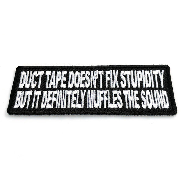 Duct Tape Doesn't Fix Stupidity It Muffles The Sound Patch - PATCHERS Iron on Patch