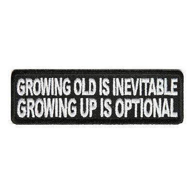 Growing Old is Inevitable Growing up is Optional Patch - PATCHERS Iron on Patch