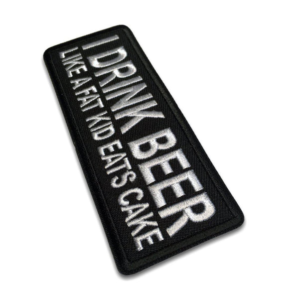 I Drink Beer Like a Fat Kid Eats Cake Patch - PATCHERS Iron on Patch