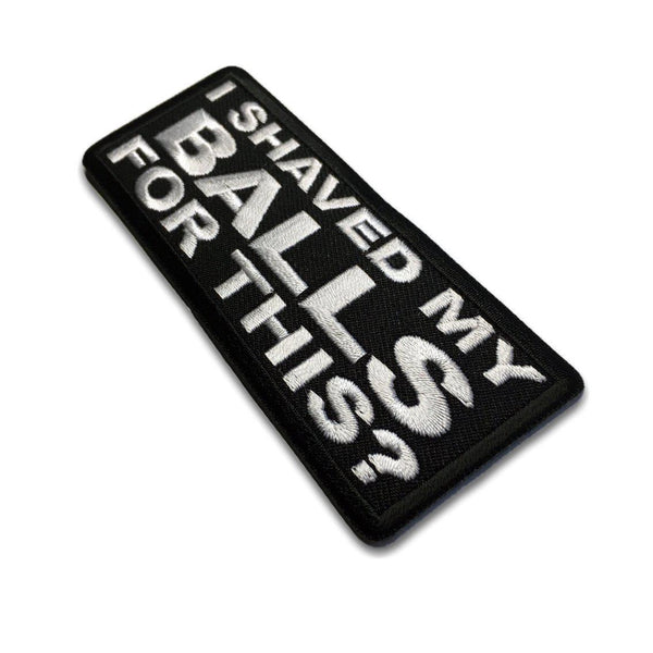 I Shaved My Balls For This? Patch - PATCHERS Iron on Patch