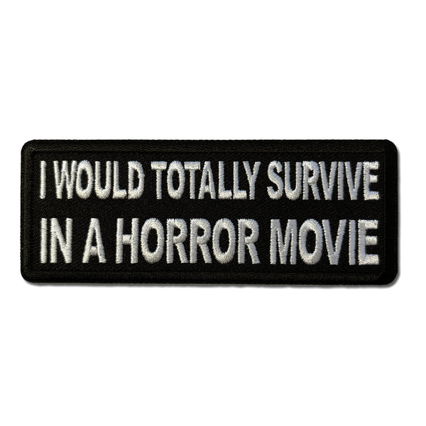 I Would Totally Survive in a Horror Movie Patch - PATCHERS Iron on Patch