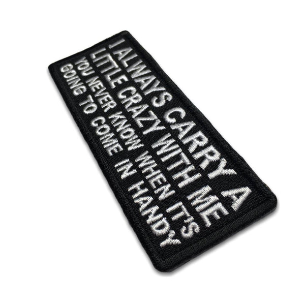 I always Carry a Little Crazy With Me You Never Know When It's Going to Come in Handy Patch - PATCHERS Iron on Patch