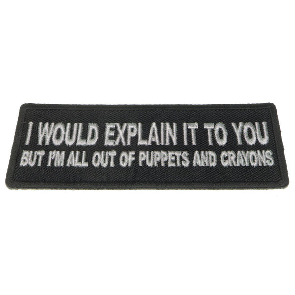 I would Explain It to You But I'm all out of Puppets And Crayons Patch - PATCHERS Iron on Patch