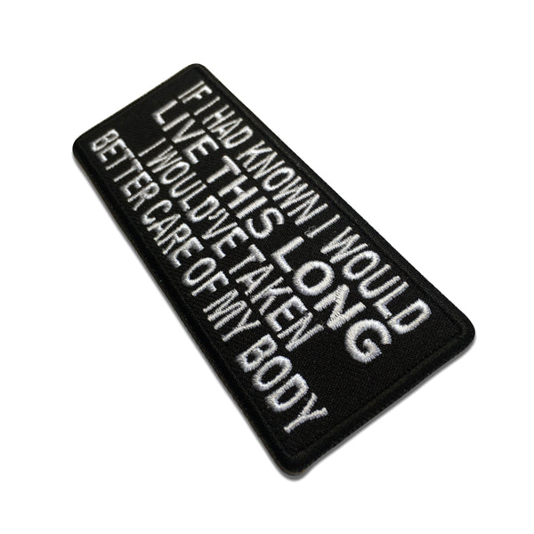 If I Had Known I Would Live This Long I Would've Taken Better Care Of My Body Patch - PATCHERS Iron on Patch