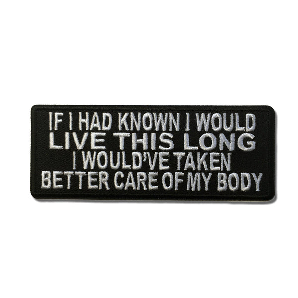 If I Had Known I Would Live This Long I Would've Taken Better Care Of My Body Patch - PATCHERS Iron on Patch