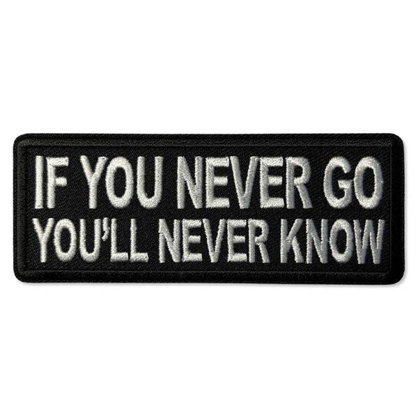 If You Never go You'll Never Know Patch - PATCHERS Iron on Patch