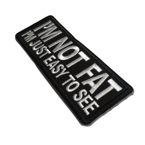 I'm Not Fat I'm Just Easy to See Patch - PATCHERS Iron on Patch