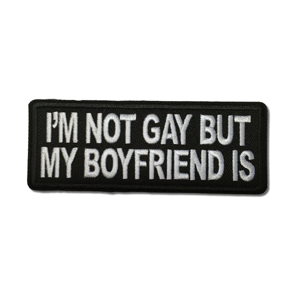 I'm Not Gay but My Boyfriend Is Patch - PATCHERS Iron on Patch