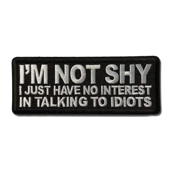 I'm Not Shy I Just Have No Interest in Talking to Idiots Patch - PATCHERS Iron on Patch