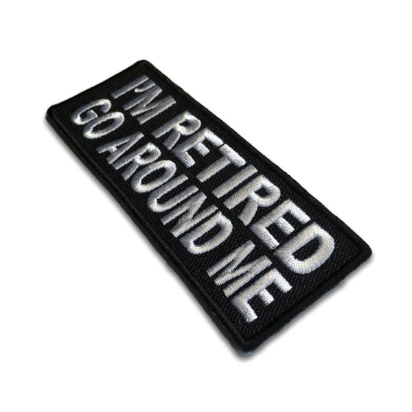I'm Retired Go Around Me Patch - PATCHERS Iron on Patch