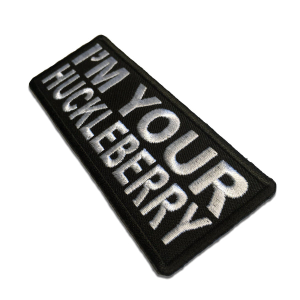 I'm Your Huckleberry Patch - PATCHERS Iron on Patch