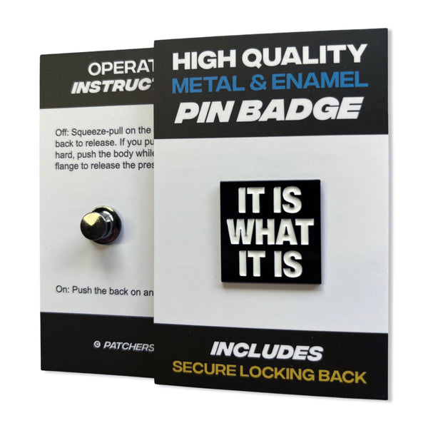 It Is What It Is Pin Badge - PATCHERS Pin Badge