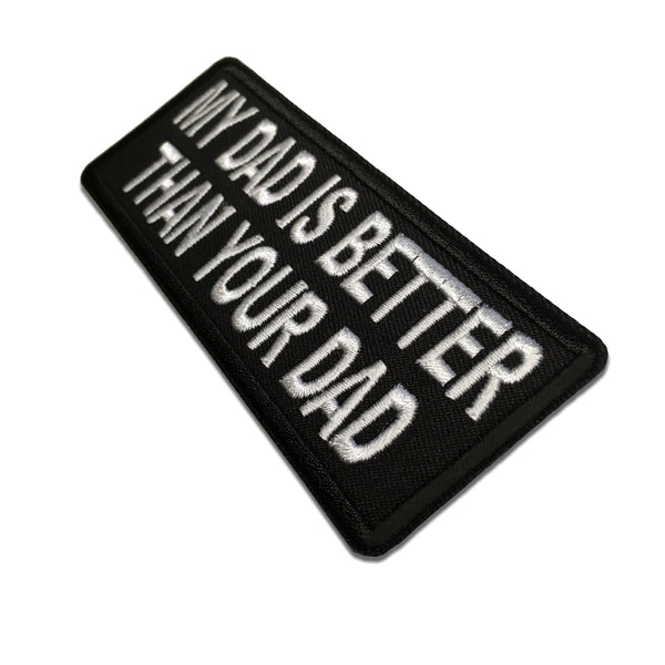 My Dad is Better Than Your Dad Patch - PATCHERS Iron on Patch