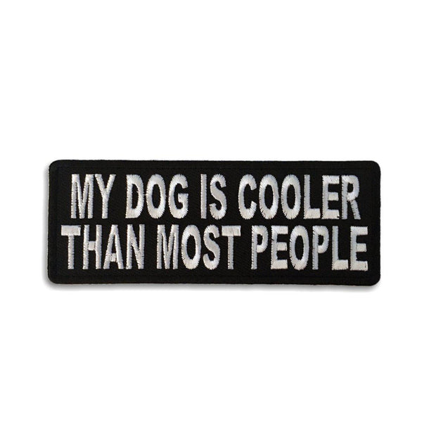 My Dog Is Cooler Than Most People Patch - PATCHERS Iron on Patch