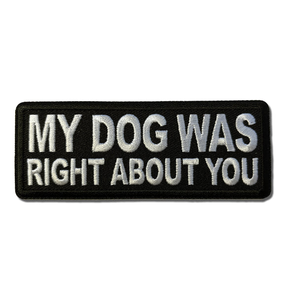 My Dog Was Right About You Patch - PATCHERS Iron on Patch