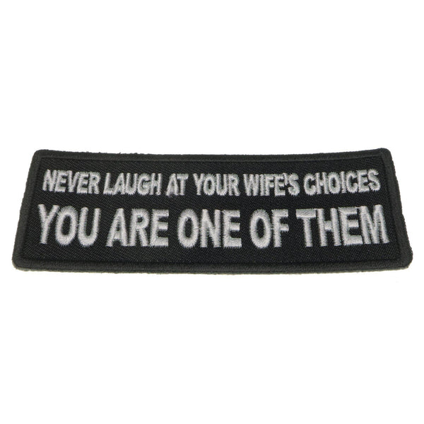 Never Laugh at your Wife's Choices You are one of them Patch - PATCHERS Iron on Patch