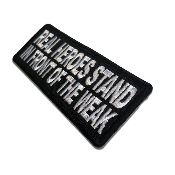 Real Heroes Stand In front of the Weak Patch - PATCHERS Iron on Patch