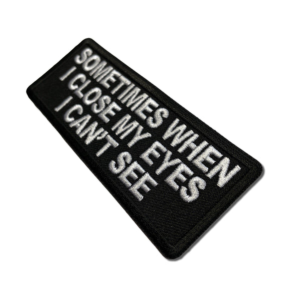Sometimes When I close My Eyes I can't See Patch - PATCHERS Iron on Patch