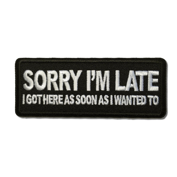 Sorry I'm Late I Got Here as Soon as I Wanted to Patch - PATCHERS Iron on Patch