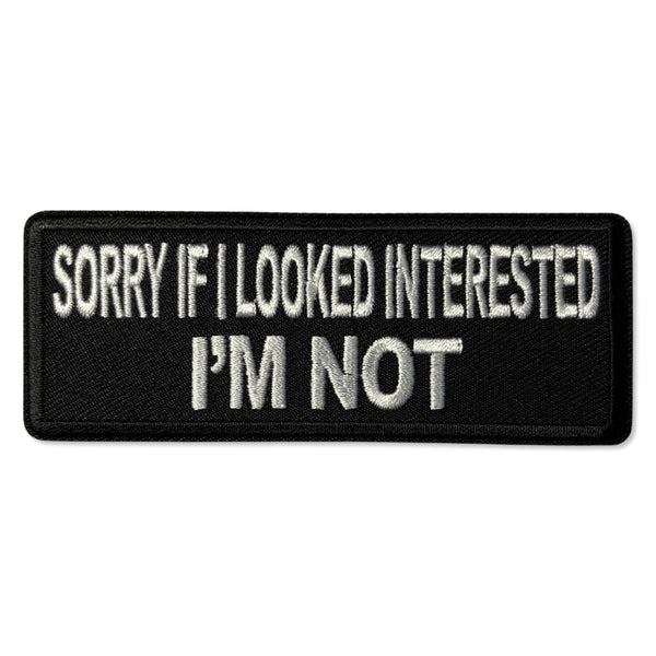 Sorry if I Looked Interested I'm Not Patch - PATCHERS Iron on Patch