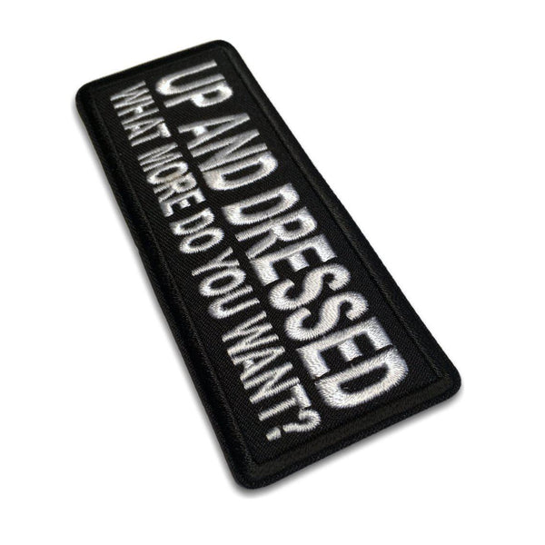 Up and Dressed What More Do you Want Patch - PATCHERS Iron on Patch